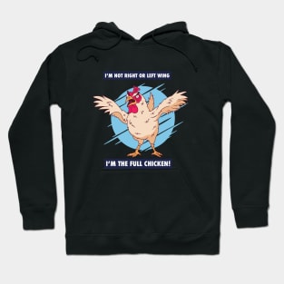 I'm not right or left wing, I'm the full chicken funny tee Hoodie